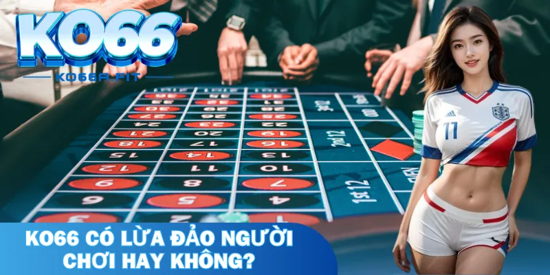 KO66 có lừa đảo người chơi hay không?